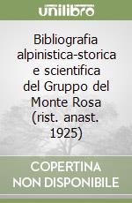 Bibliografia alpinistica-storica e scientifica del Gruppo del Monte Rosa (rist. anast. 1925) libro