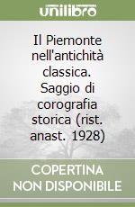 Il Piemonte nell'antichità classica. Saggio di corografia storica (rist. anast. 1928) libro