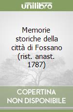 Memorie storiche della città di Fossano (rist. anast. 1787) libro