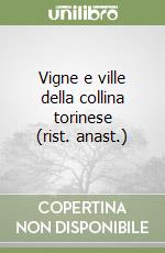 Vigne e ville della collina torinese (rist. anast.) libro