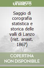 Saggio di corografia statistica e storica delle valli di Lanzo (rist. anast. 1867) libro