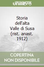 Storia dell'alta Valle di Susa (rist. anast. 1912) libro