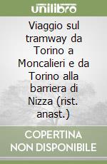 Viaggio sul tramway da Torino a Moncalieri e da Torino alla barriera di Nizza (rist. anast.) libro