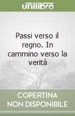 Passi verso il regno. In cammino verso la verità libro