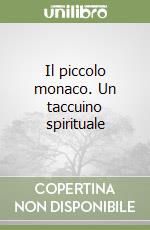 Il piccolo monaco. Un taccuino spirituale libro