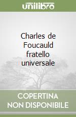 Charles de Foucauld fratello universale libro