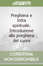 Preghiera e lotta spirituale. Introduzione alla preghiera del cuore libro