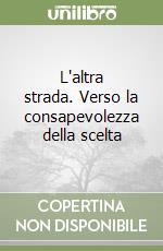 L'altra strada. Verso la consapevolezza della scelta