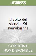 Il volto del silenzio. Sri Ramakrishna libro