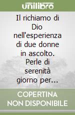 Il richiamo di Dio nell'esperienza di due donne in ascolto. Perle di serenità giorno per giorno