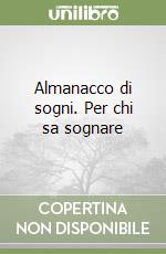 Almanacco di sogni. Per chi sa sognare libro