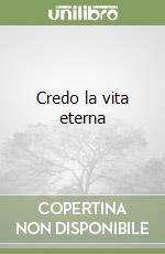 Credo la vita eterna