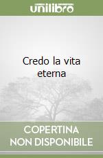 Credo la vita eterna libro