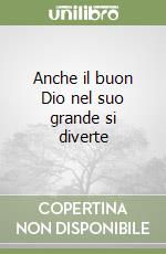 Anche il buon Dio nel suo grande si diverte libro
