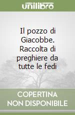 Il pozzo di Giacobbe. Raccolta di preghiere da tutte le fedi libro