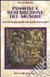 Passione e resurrezione del Signore. Il mistero pasquale nei quattro evangeli libro di Benoît Pierre