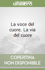 La voce del cuore. La via del cuore libro
