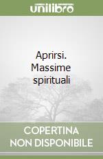 Aprirsi. Massime spirituali libro