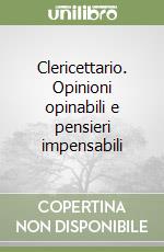 Clericettario. Opinioni opinabili e pensieri impensabili libro