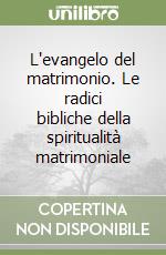 L'evangelo del matrimonio. Le radici bibliche della spiritualità matrimoniale