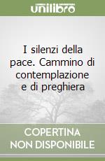 I silenzi della pace. Cammino di contemplazione e di preghiera libro