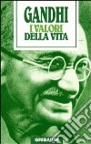 I valori della vita. Massime spirituali libro di Gandhi Mohandas Karamchand Bellinzaghi R. (cur.)