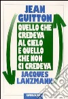 Quello che credeva al cielo e quello che non ci credeva libro