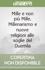 Mille e non più Mille. Millenarismo e nuove religioni alle soglie del Duemila libro