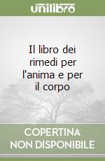 Il libro dei rimedi per l'anima e per il corpo libro