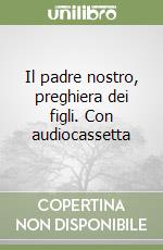 Il padre nostro, preghiera dei figli. Con audiocassetta libro