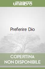 Preferire Dio libro