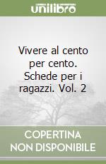 Vivere al cento per cento. Schede per i ragazzi. Vol. 2 libro