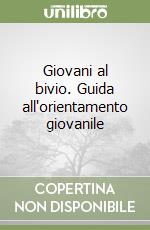 Giovani al bivio. Guida all'orientamento giovanile libro