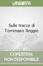 Sulle tracce di Tommaso Reggio libro