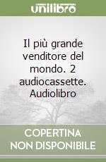 Il più grande venditore del mondo. 2 audiocassette. Audiolibro
