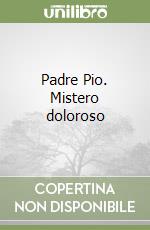 Padre Pio. Mistero doloroso libro usato