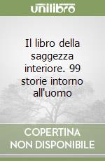 Il libro della saggezza interiore. 99 storie intorno all'uomo