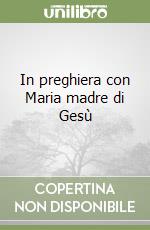 In preghiera con Maria madre di Gesù libro