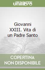 Giovanni XXIII. Vita di un Padre Santo libro