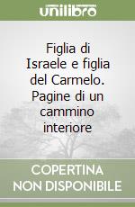 Figlia di Israele e figlia del Carmelo. Pagine di un cammino interiore libro