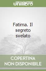 Fatima. Il segreto svelato libro