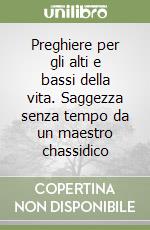 Preghiere per gli alti e bassi della vita. Saggezza senza tempo da un maestro chassidico libro