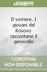 Il vomere. I giovani del Kosovo raccontano il genocidio libro