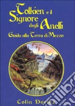 Tolkien e il Signore degli Anelli. Guida alla terra di mezzo libro