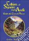 Tolkien e il Signore degli Anelli. Guida alla terra di mezzo libro