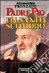 Padre Pio. Un santo scomodo libro