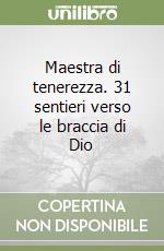 Maestra di tenerezza. 31 sentieri verso le braccia di Dio libro