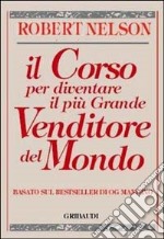 Il corso per diventare il più grande venditore del mondo. Basato sul bestseller di Og Mandino libro