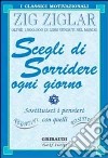 Scegli di sorridere ogni giorno libro