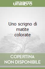 Uno scrigno di matite colorate libro